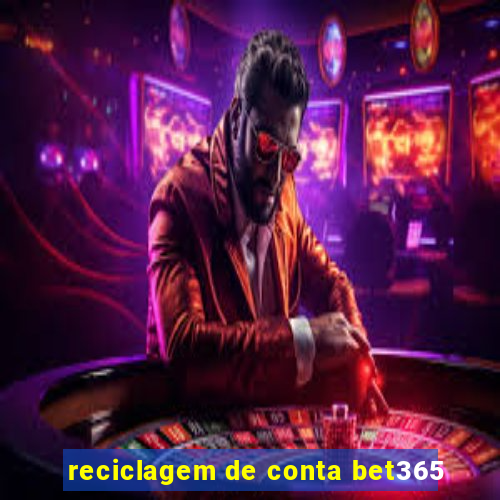 reciclagem de conta bet365